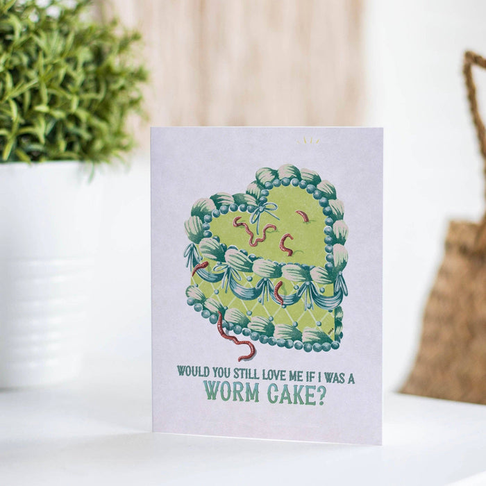 Would You Still Love Me if I Was a Worm Cake?